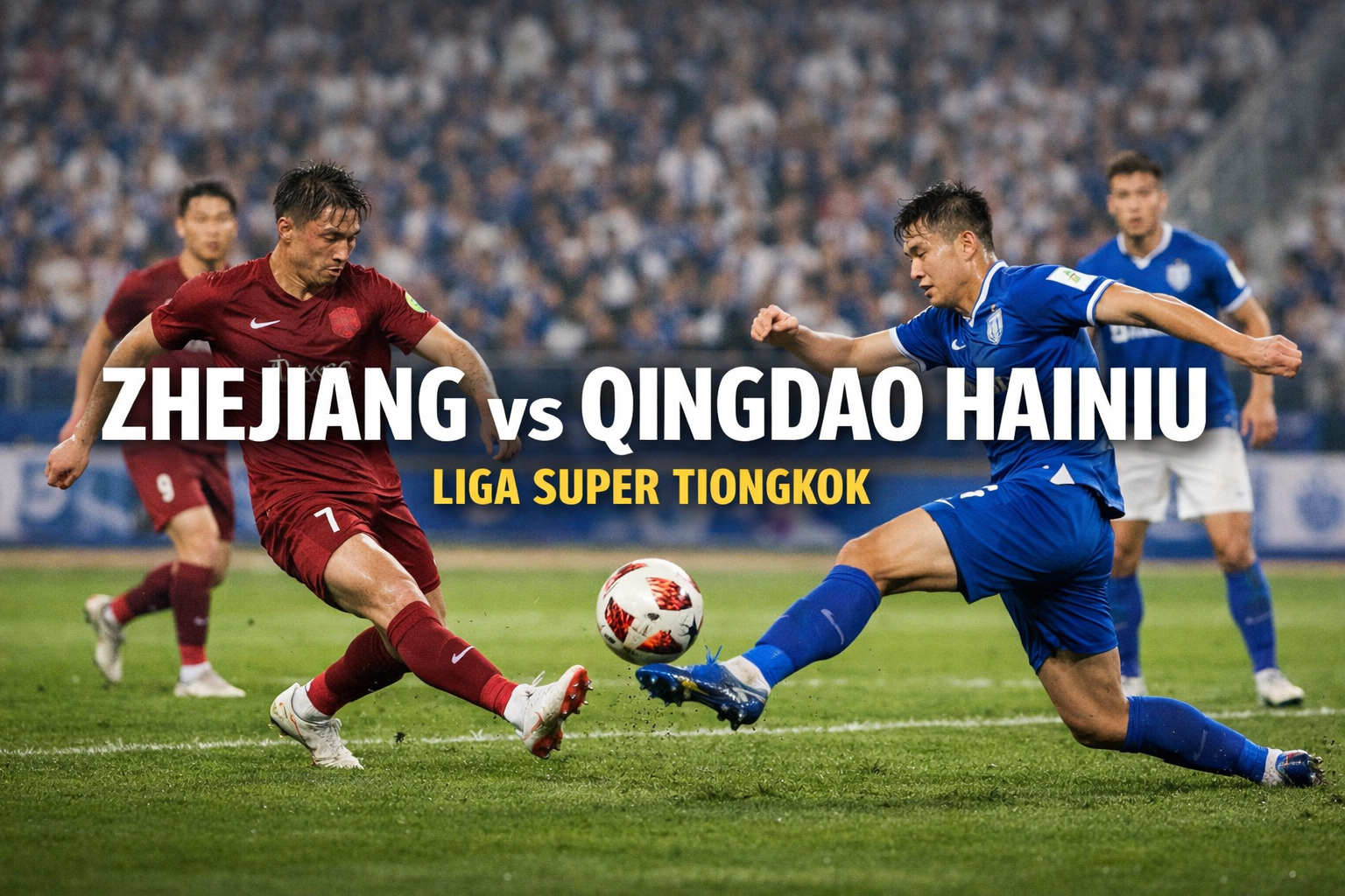 Jalalive Bahas Ambisi Kedua Tim Zhejiang vs Qingdao Hainiu di Liga Super Tiongkok